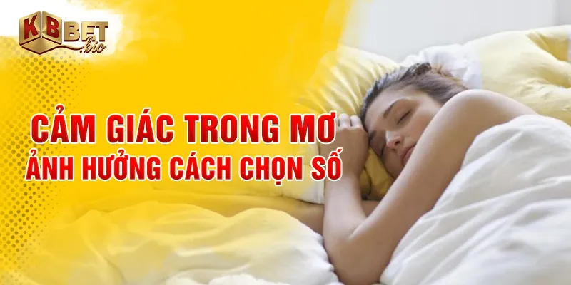 Cảm giác trong mơ ảnh hưởng cách chọn số