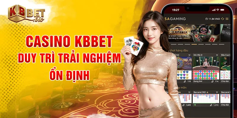 Casino KBBET duy trì trải nghiệm ổn định
