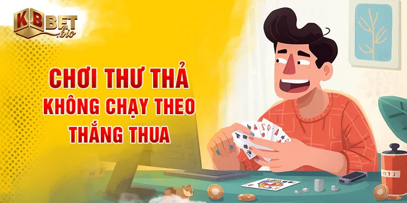 Chơi thư thả, không chạy theo thắng thua