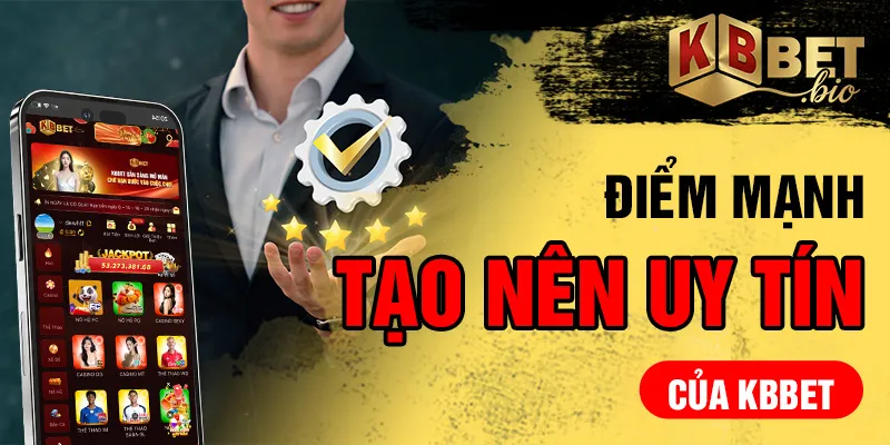Điểm mạnh tạo nên uy tín của KBBET