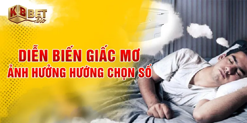 Diễn biến giấc mơ ảnh hưởng hướng chọn số