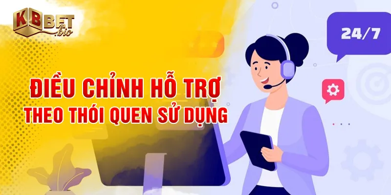 Điều chỉnh hỗ trợ theo thói quen sử dụng