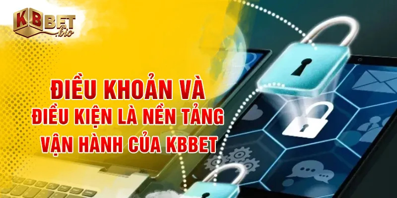 Điều khoản và điều kiện là nền tảng vận hành của KBBET