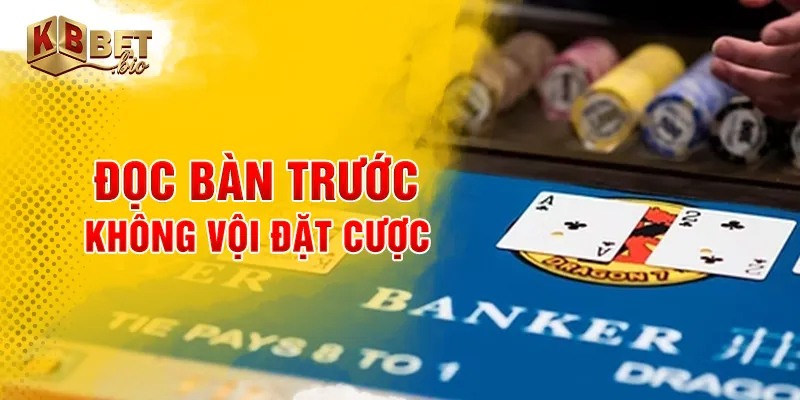 Đọc bàn trước, không vội đặt cược
