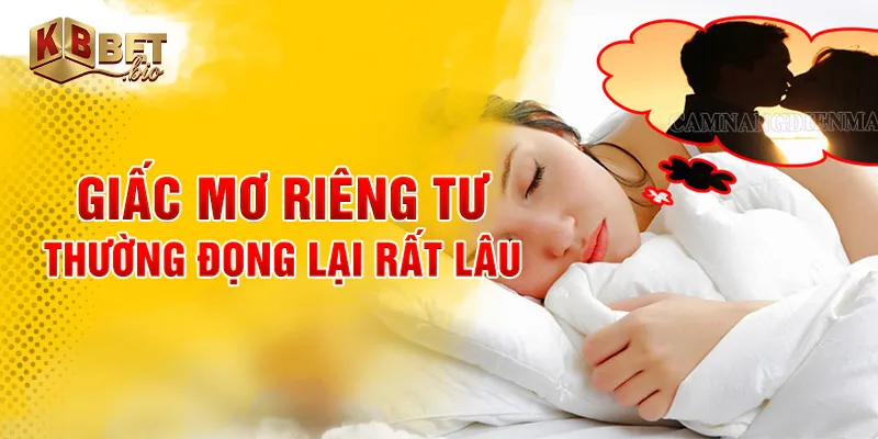 Giấc mơ riêng tư thường đọng lại rất lâu