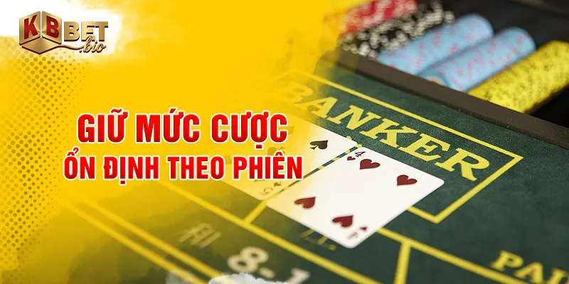 Giữ mức cược ổn định theo phiên