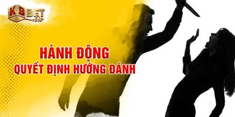 Hành động quyết định hướng đánh