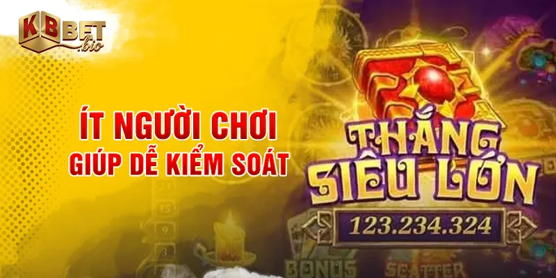 Ít người chơi giúp dễ kiểm soát