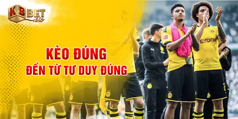 Kèo đúng đến từ tư duy đúng