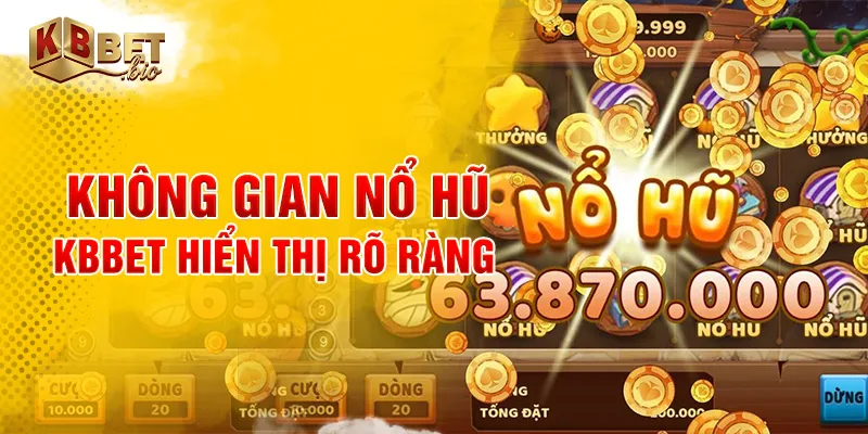 Không gian nổ hũ KBBET hiển thị rõ ràng