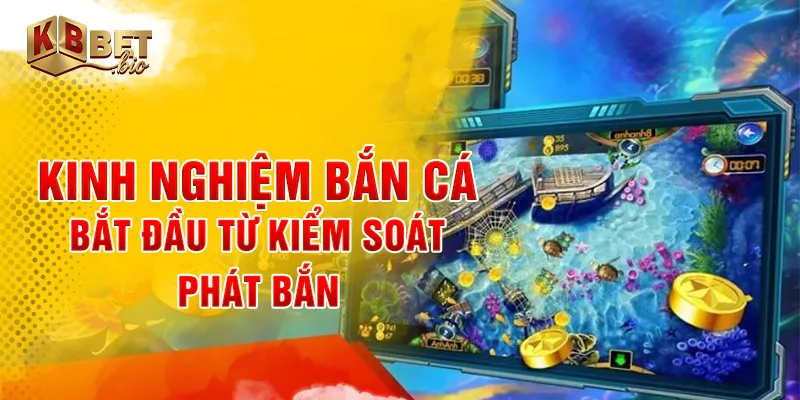 Kinh nghiệm bắn cá bắt đầu từ kiểm soát phát bắn
