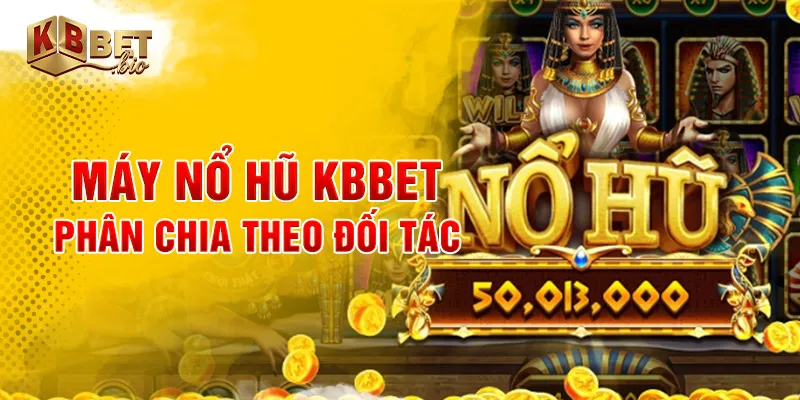 Máy nổ hũ KBBET phân chia theo đối tác