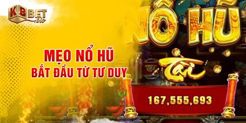Mẹo nổ hũ bắt đầu từ tư duy