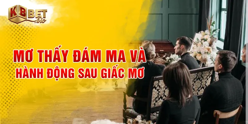 Mơ thấy đám ma và hành động sau giấc mơ