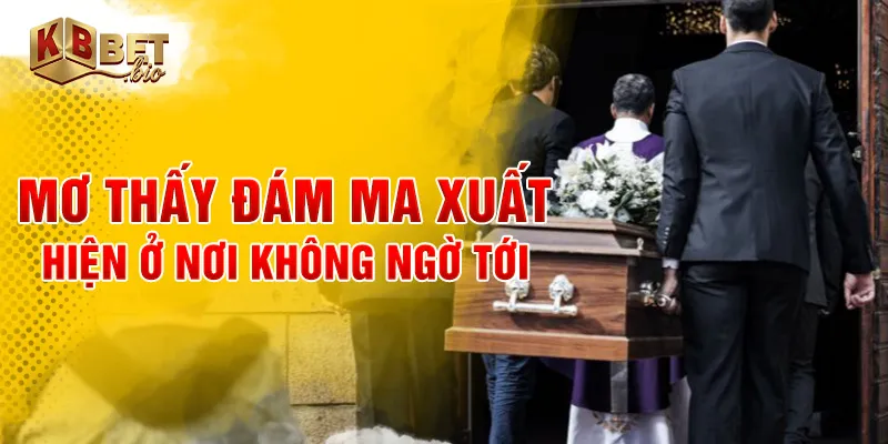 Mơ thấy đám ma xuất hiện ở nơi không ngờ tới