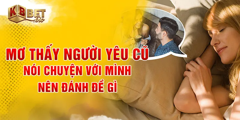 Mơ thấy người yêu cũ nói chuyện với mình