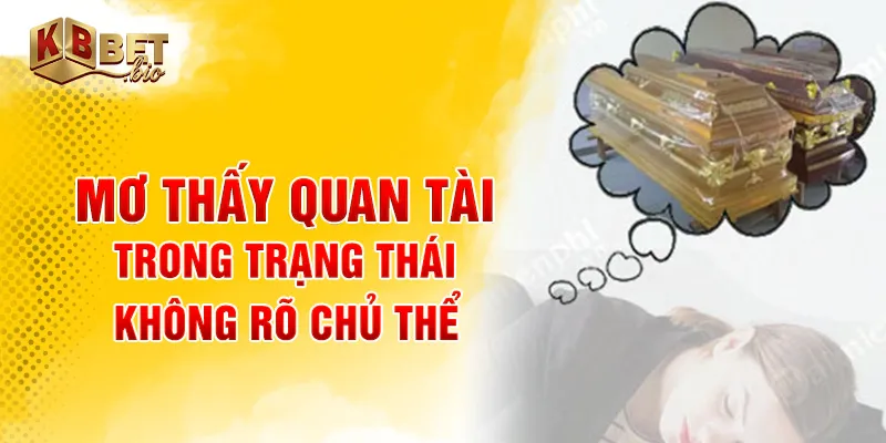 Mơ thấy quan tài trong trạng thái không rõ chủ thể