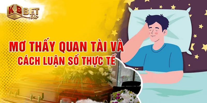 Mơ thấy quan tài và cách luận số thực tế