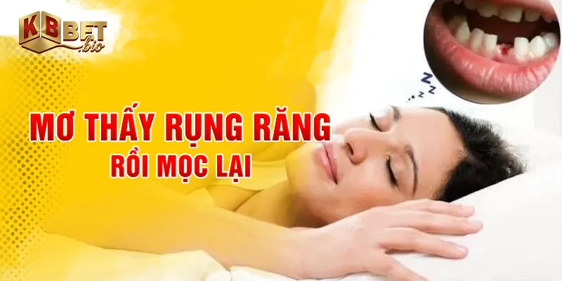 Mơ thấy rụng răng rồi mọc lại