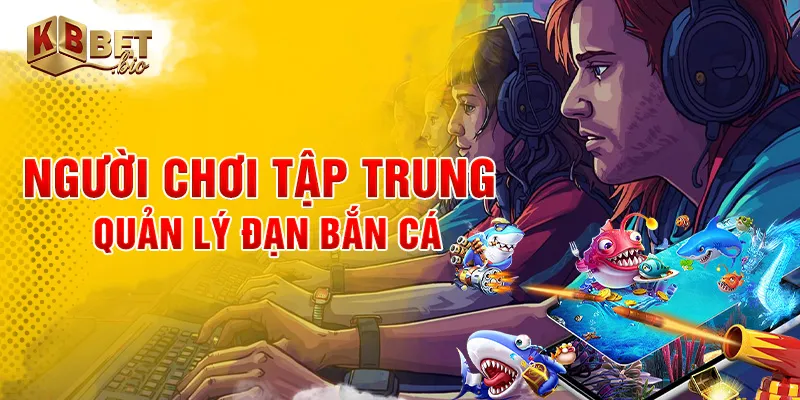 Người chơi tập trung quản lý đạn bắn cá