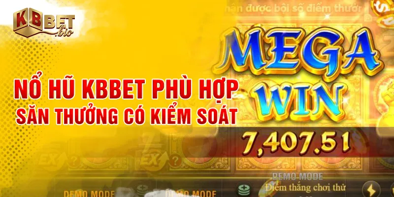 Nổ hũ KBBET phù hợp săn thưởng có kiểm soát