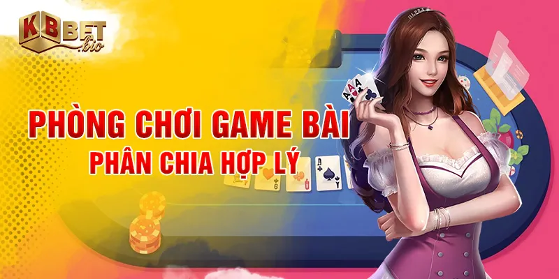 Phòng chơi game bài phân chia hợp lý