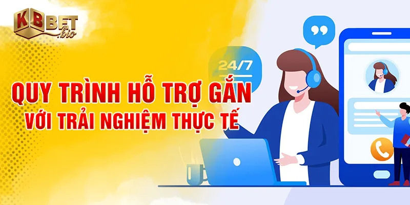 Quy trình hỗ trợ gắn với trải nghiệm thực tế