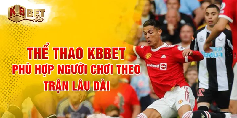 Thể thao KBBET phù hợp người chơi theo trận lâu dài