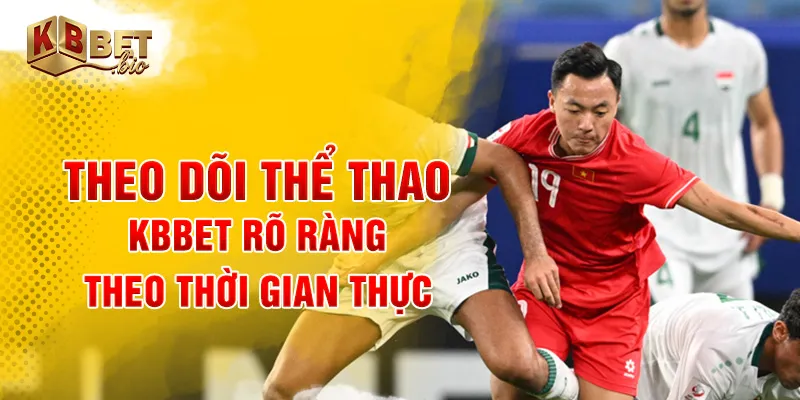 Theo dõi thể thao KBBET rõ ràng theo thời gian thực