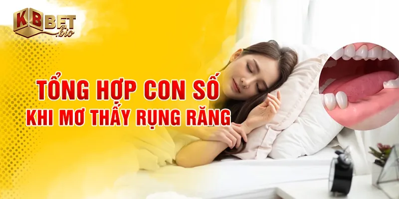 Tổng hợp con số khi mơ thấy rụng răng