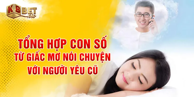 Tổng hợp con số từ giấc mơ nói chuyện với người yêu cũ
