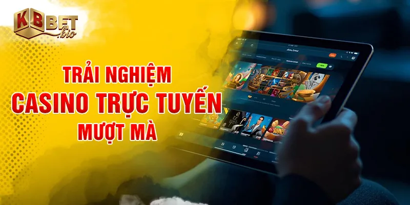 Trải nghiệm casino trực tuyến mượt mà