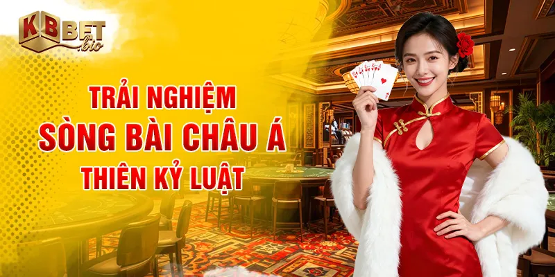 Trải nghiệm sòng bài châu Á thiên kỷ luật