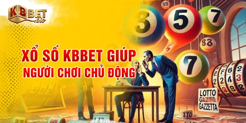 Xổ số KBBET giúp người chơi chủ động