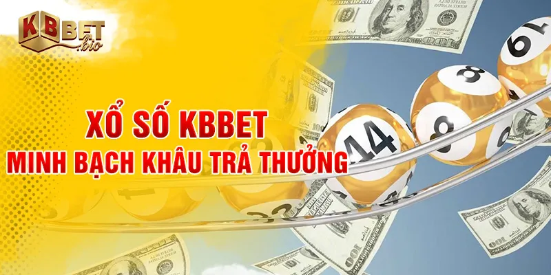 Xổ số KBBET minh bạch khâu trả thưởng