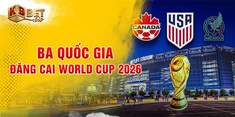 Ba quốc gia đăng cai World Cup 2026