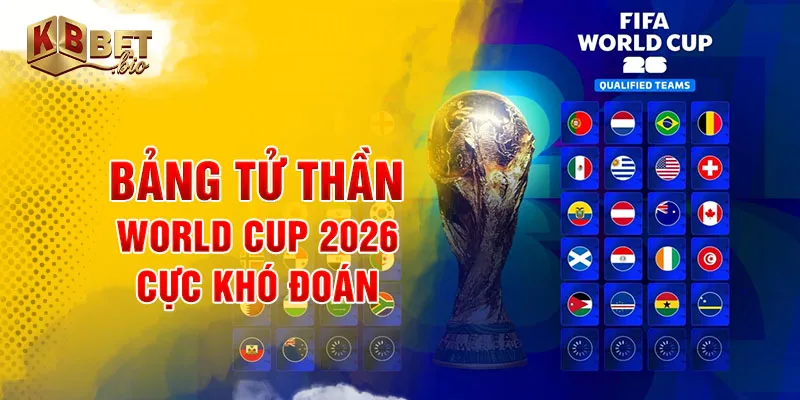 Bảng tử thần world cup 2026 cực khó đoán