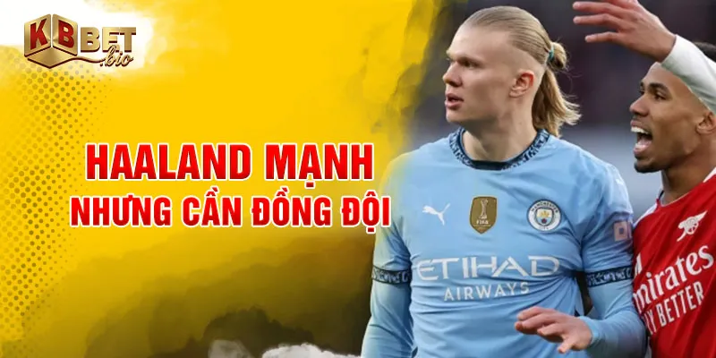 Haaland mạnh nhưng cần đồng đội