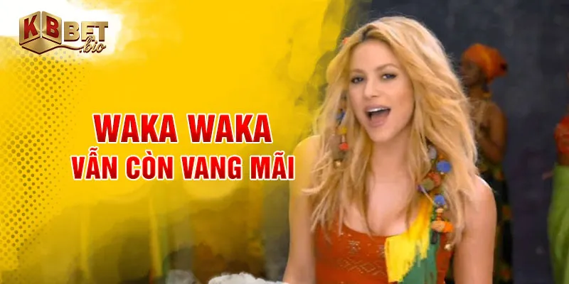 Waka waka vẫn còn vang mãi
